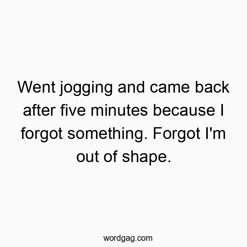 Humorous text about quitting jogging early due to being out of shape.