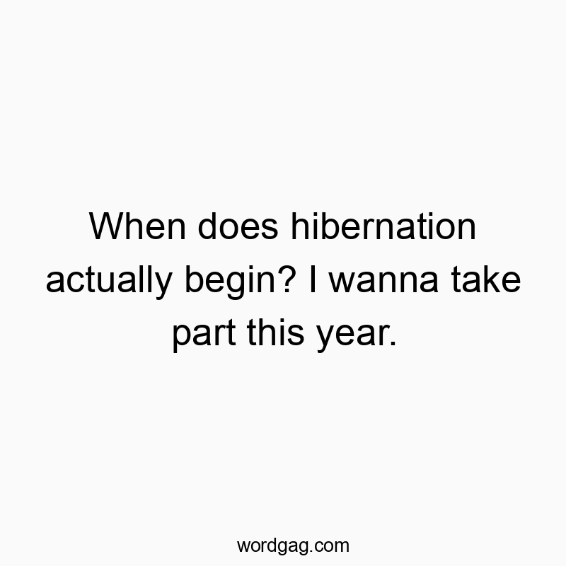 Playful quote about eagerly starting hibernation this year for fun and cozy vibes.