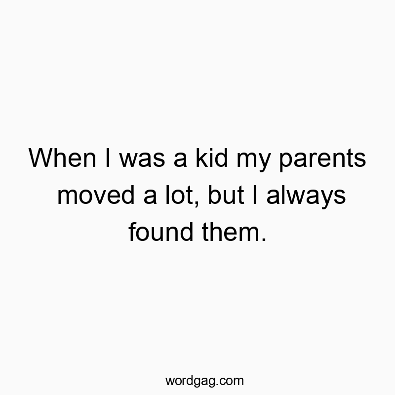 Humorous quote about childhood resilience and determination in finding parents.