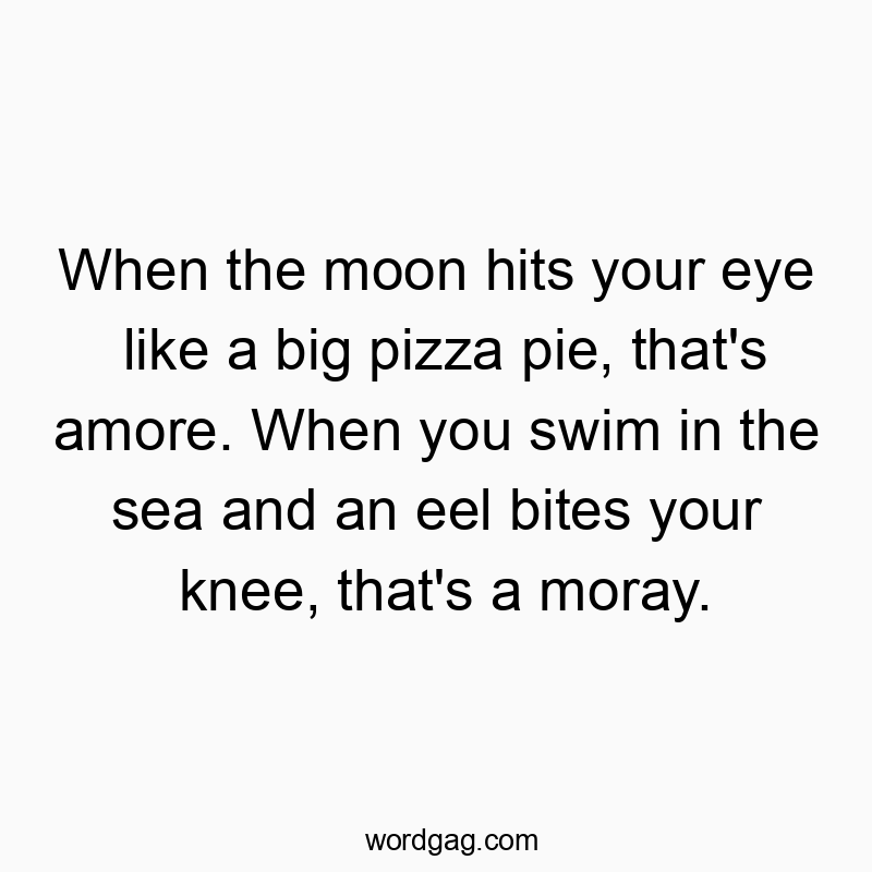 When the moon hits your eye like a big pizza pie, that̵…