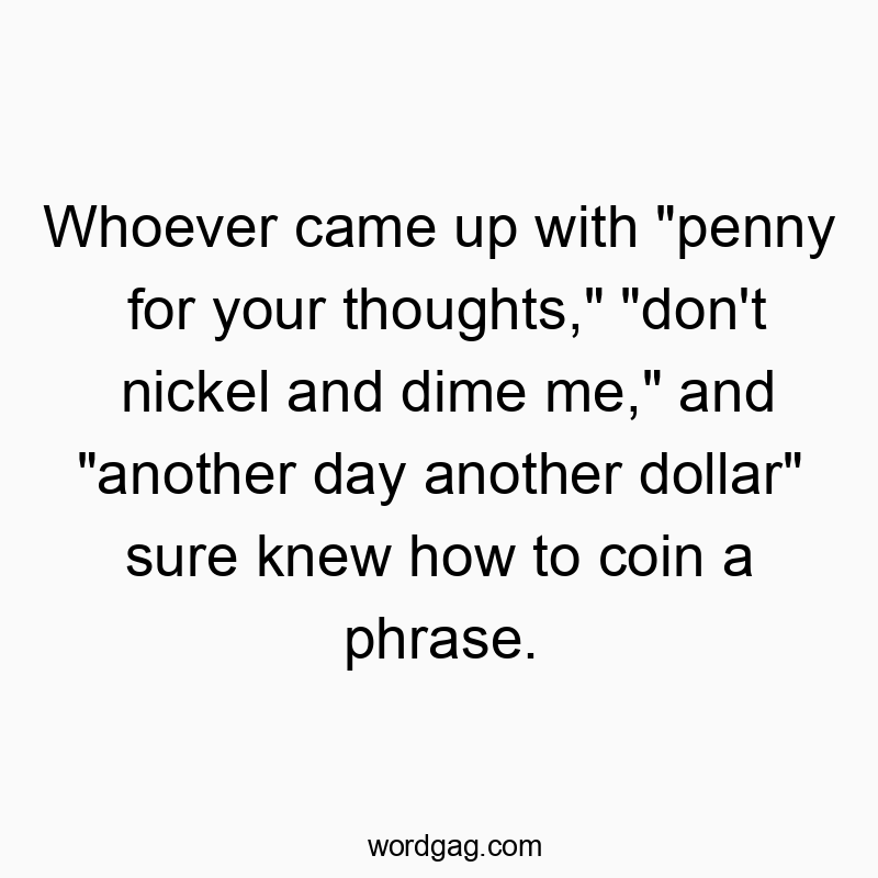 541 Funny day quotes - Whoever came up with “penny for your thoughts,”β¦