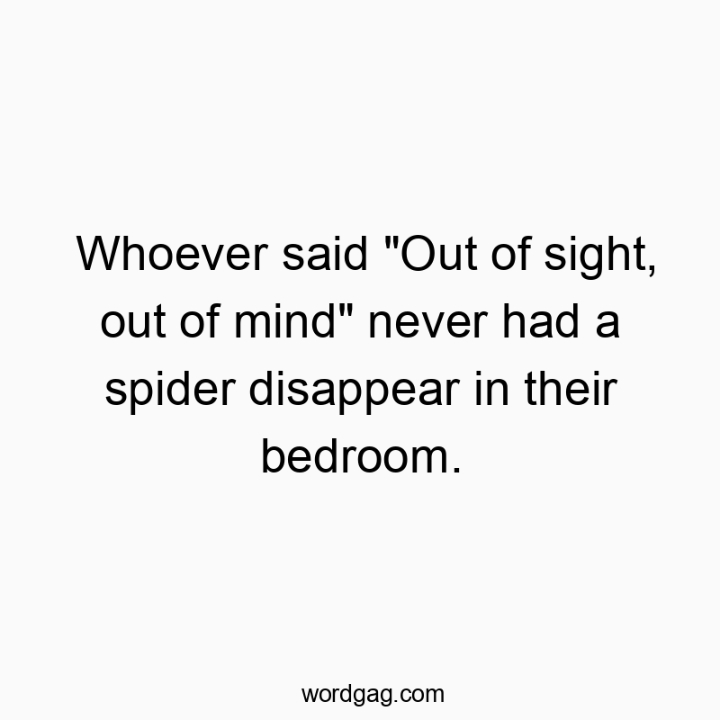 Funny sight quotes - Whoever said “Out of sight, out of mind” never…