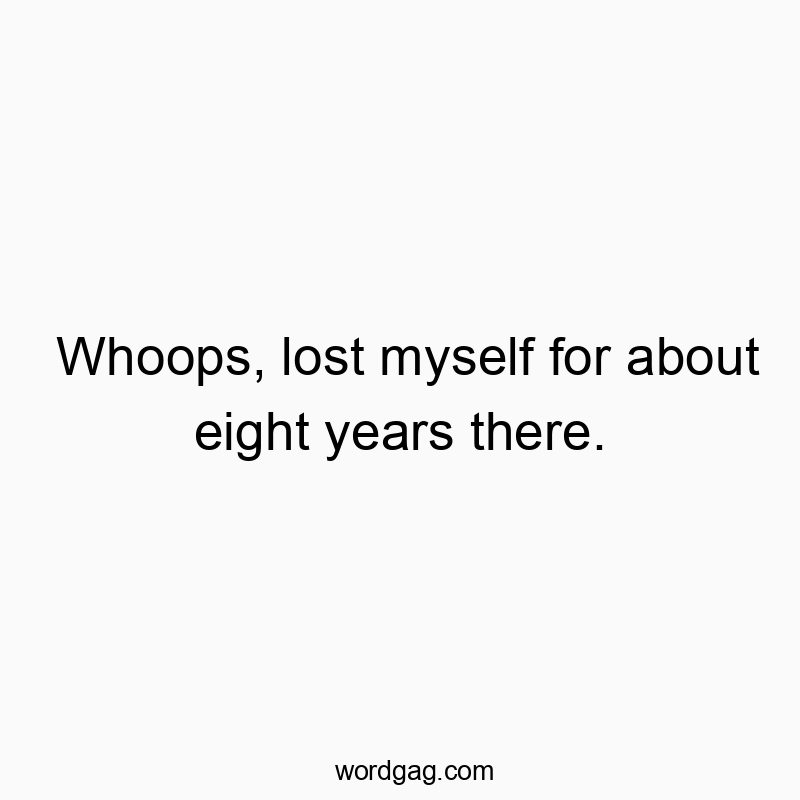 Whoops, lost myself for about eight years there.