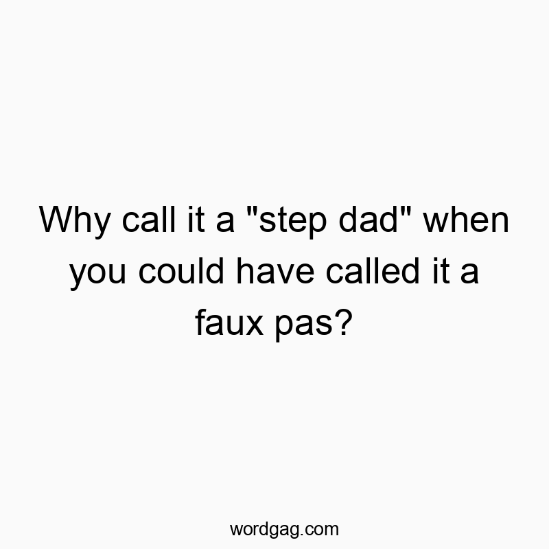Why call it a “step dad” when you could have ca…