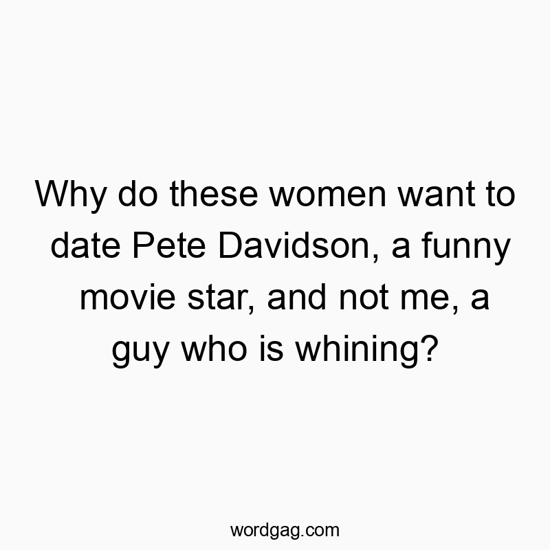 Why do these women want to date Pete Davidson, a funny movi…