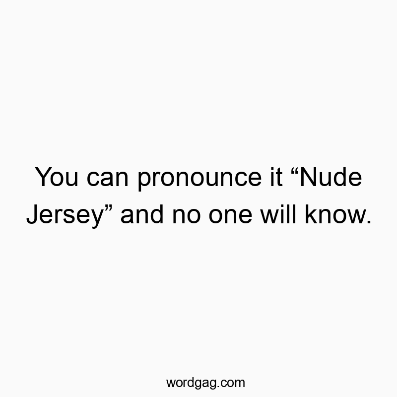 Clever humorous text about mispronouncing a name as "Nude Jersey" with playful tone.