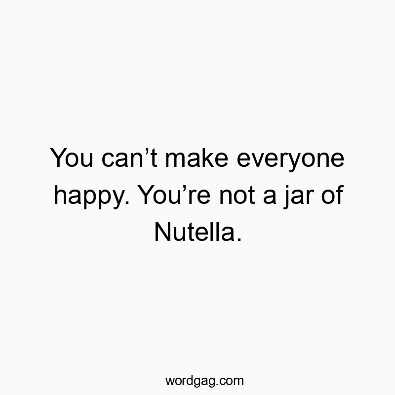 Clever and playful text highlighting that you can't please everyone, comparing it to Nutella.