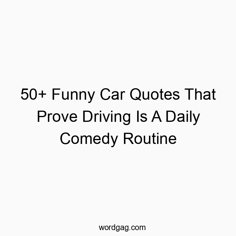 50+ Funny Car Quotes That Prove Driving Is A Daily Comedy Routine