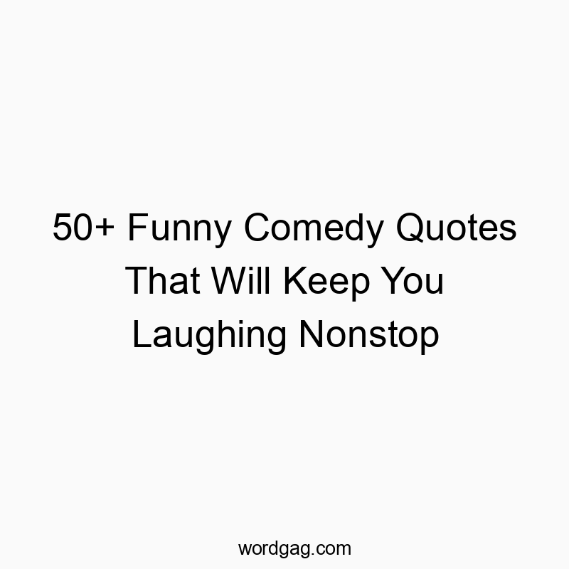 50+ Funny Comedy Quotes That Will Keep You Laughing Nonstop