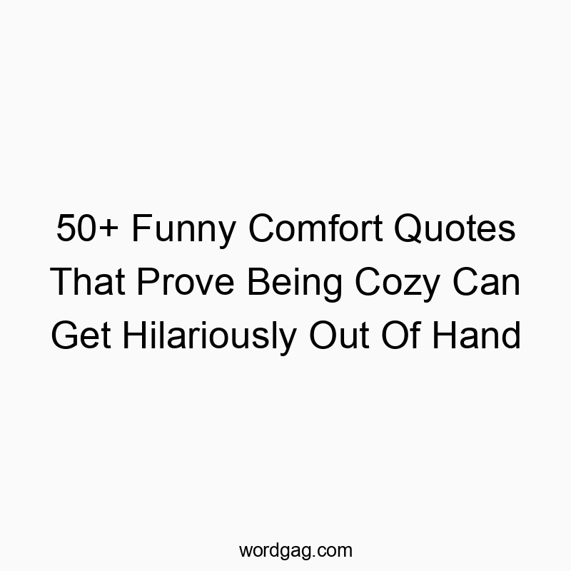 50+ Funny Comfort Quotes That Prove Being Cozy Can Get Hilariously Out Of Hand