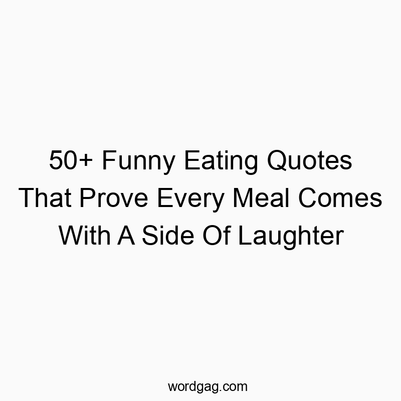 50+ Funny Eating Quotes That Prove Every Meal Comes With A Side Of Laughter