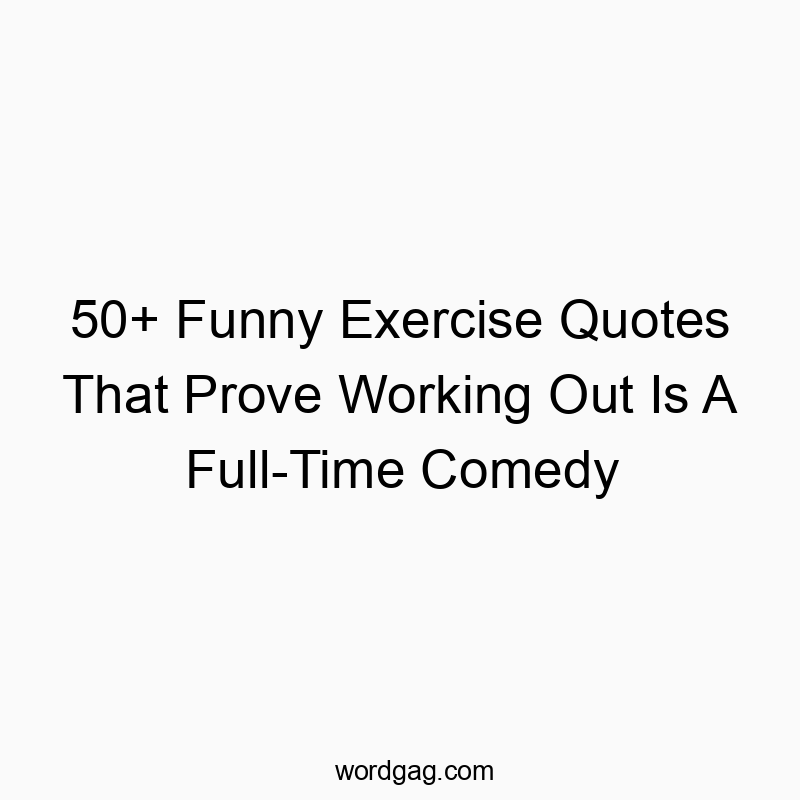 50+ Funny Exercise Quotes That Prove Working Out Is A Full-Time Comedy