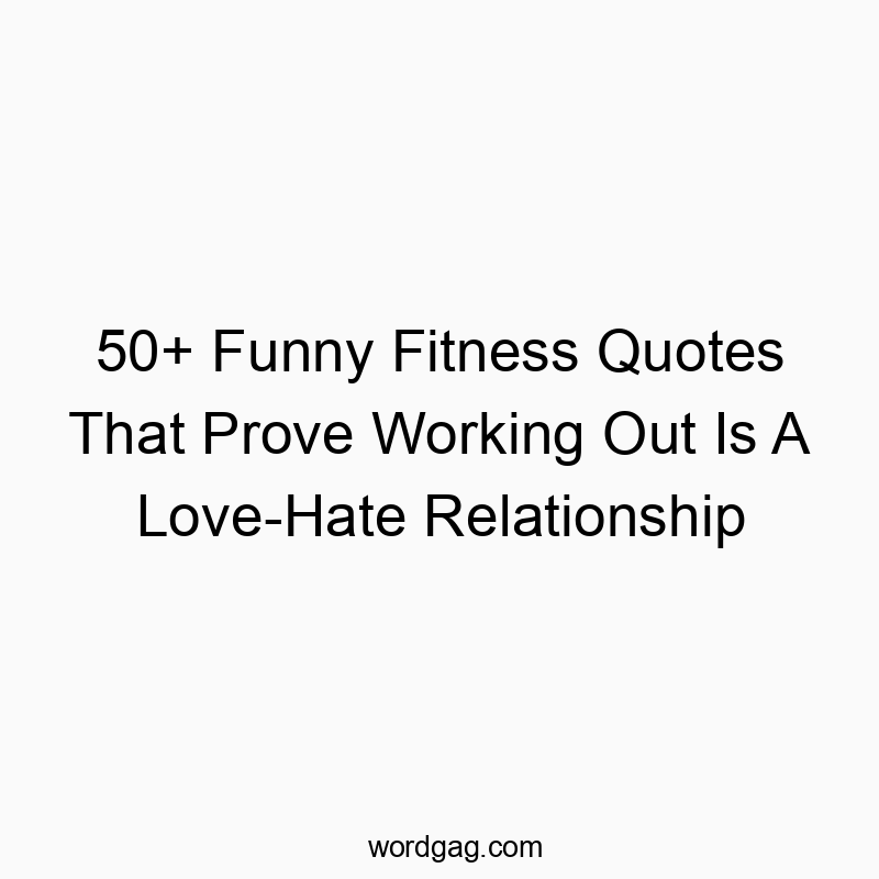 50+ Funny Fitness Quotes That Prove Working Out Is A Love-Hate Relationship