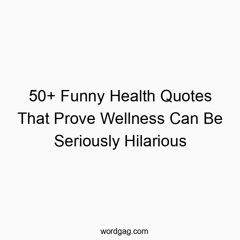50+ Funny Health Quotes That Prove Wellness Can Be Seriously Hilarious