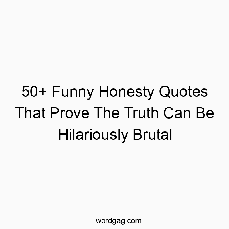 50+ Funny Honesty Quotes That Prove The Truth Can Be Hilariously Brutal
