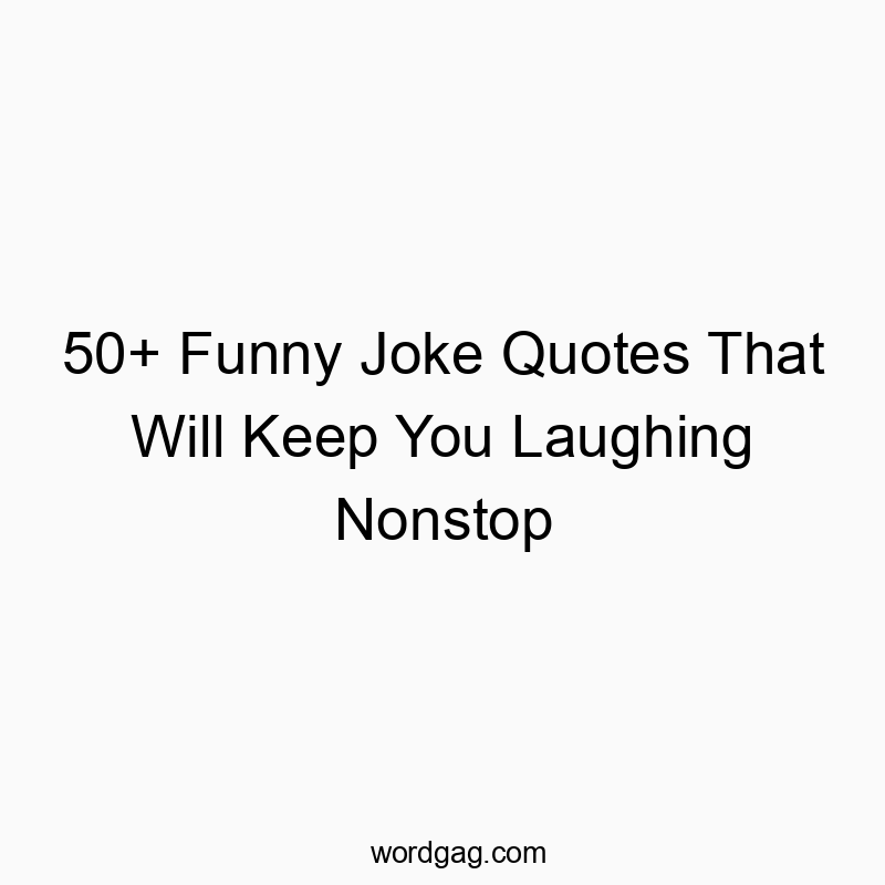 50+ Funny Joke Quotes That Will Keep You Laughing Nonstop