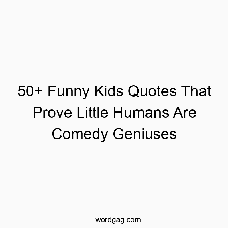 50+ Funny Kids Quotes That Prove Little Humans Are Comedy Geniuses