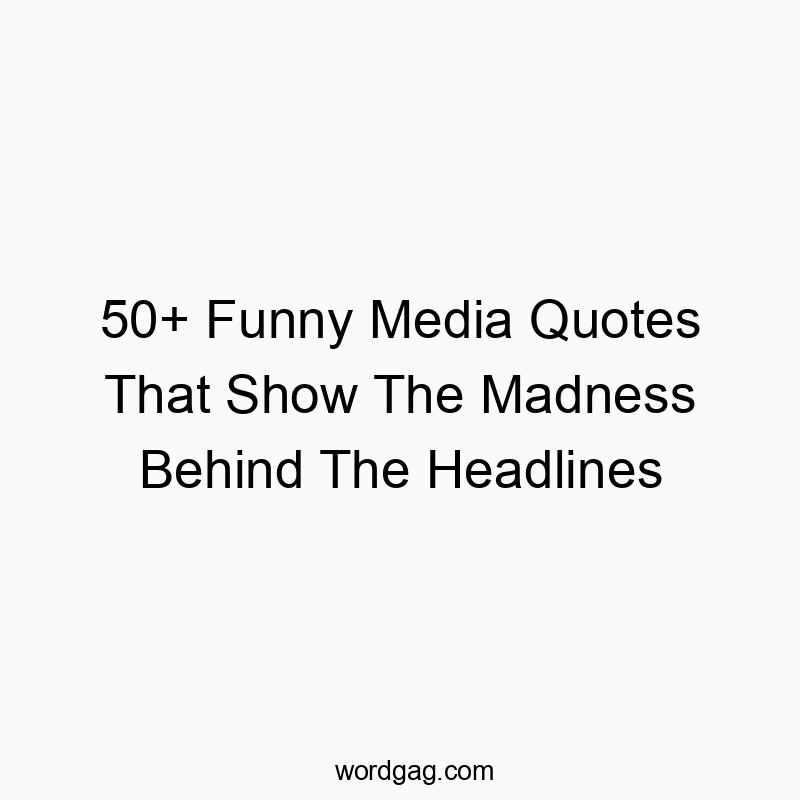 50+ Funny Media Quotes That Show The Madness Behind The Headlines