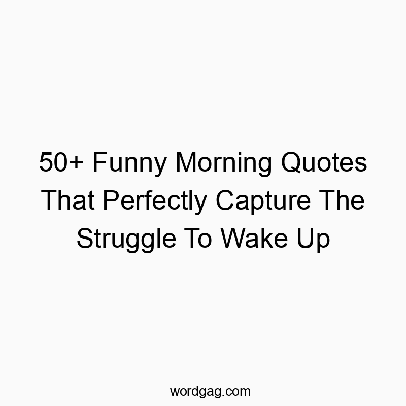 50+ Funny Morning Quotes That Perfectly Capture The Struggle To Wake Up