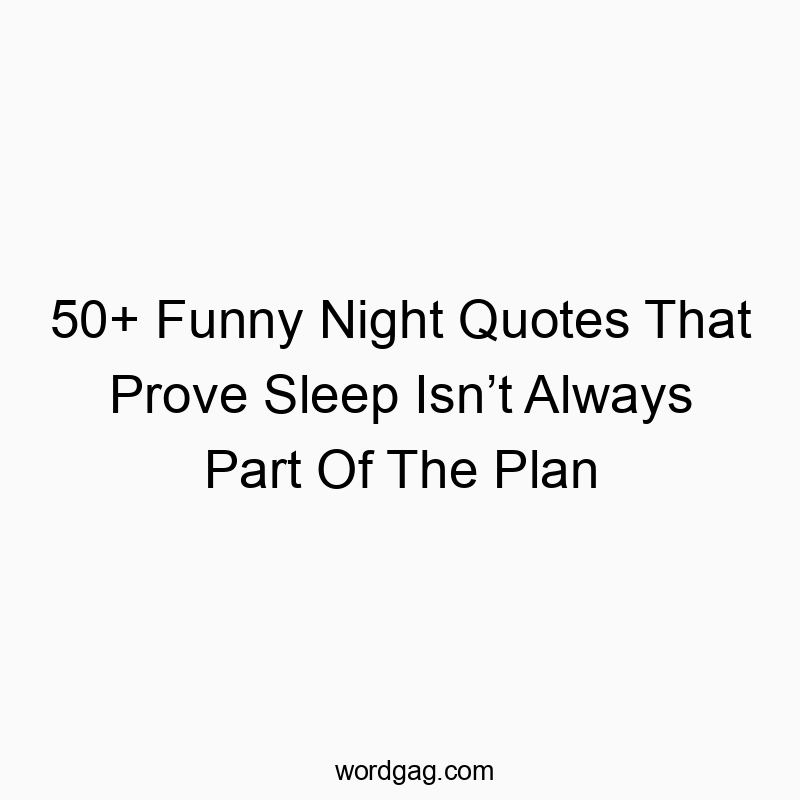 50+ Funny Night Quotes That Prove Sleep Isn’t Always Part Of The Plan