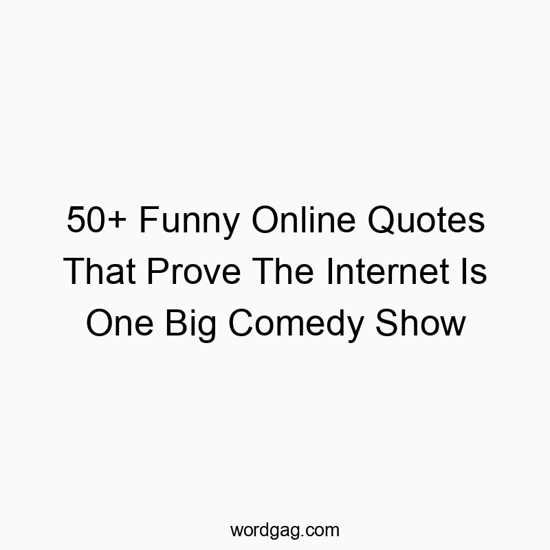 50+ Funny Online Quotes That Prove The Internet Is One Big Comedy Show