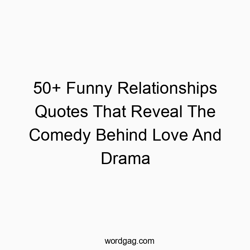 50+ Funny Relationships Quotes That Reveal The Comedy Behind Love And Drama