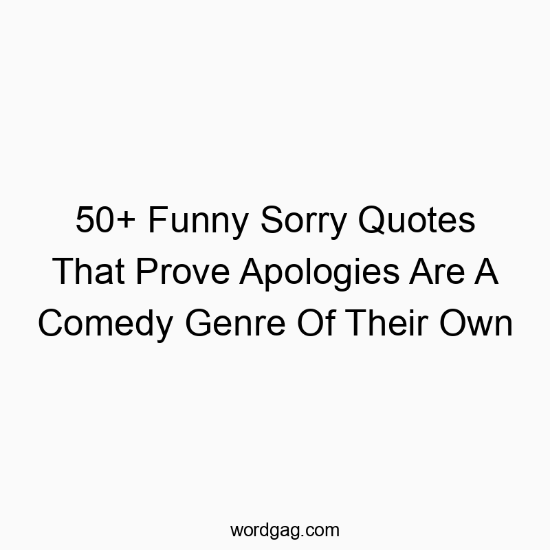 50+ Funny Sorry Quotes That Prove Apologies Are A Comedy Genre Of Their Own