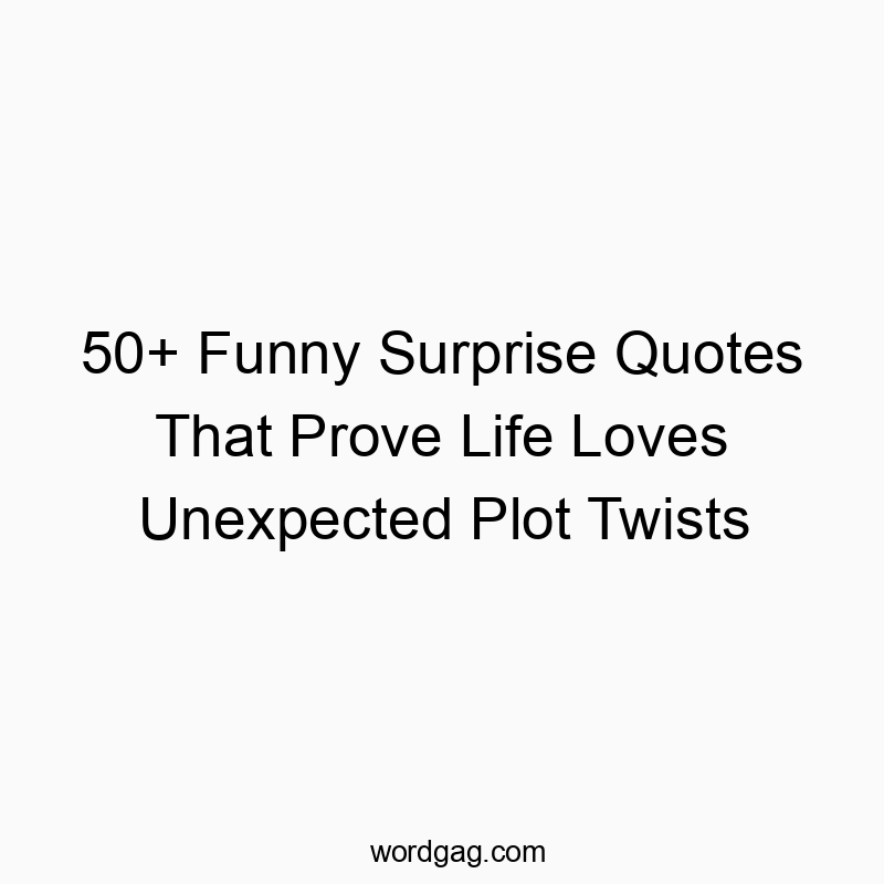 50+ Funny Surprise Quotes That Prove Life Loves Unexpected Plot Twists