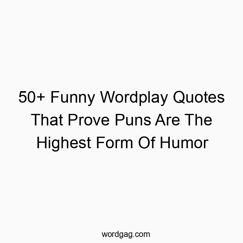 50+ Funny Wordplay Quotes That Prove Puns Are The Highest Form Of Humor