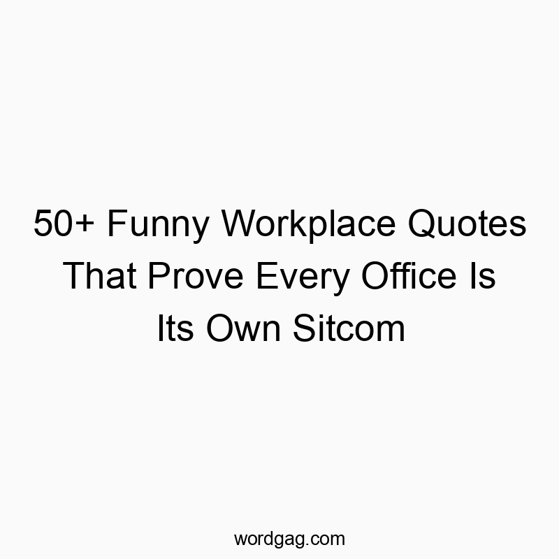 50+ Funny Workplace Quotes That Prove Every Office Is Its Own Sitcom