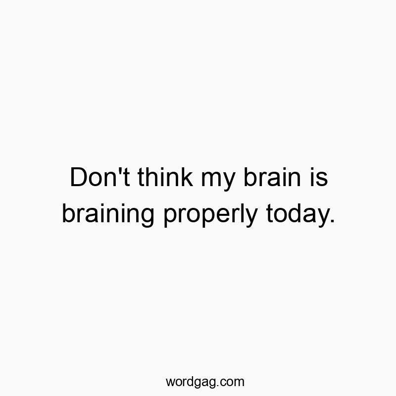 Don’t think my brain is braining properly today.