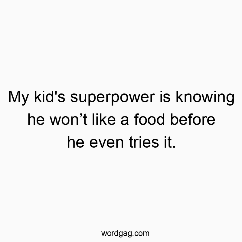 Funny kids quotes - My kid’s superpower is knowing he won’t like a food before he even tries it.