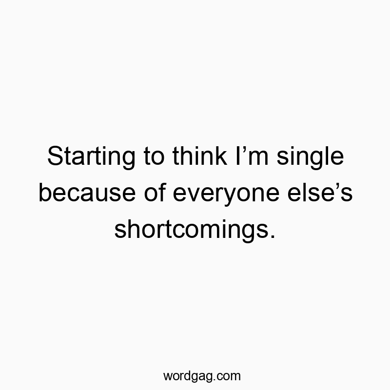Starting to think I’m single because of everyone else’s ...
