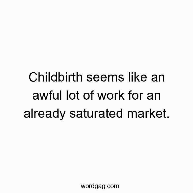 Witty quote about childbirth feeling like a busy, competitive market, humorous and playful vibe.