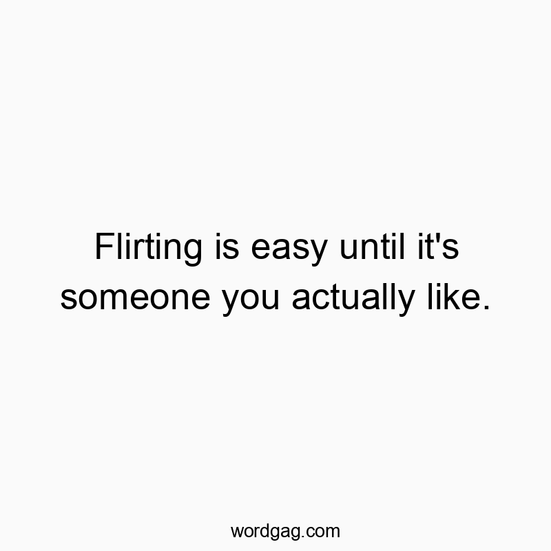 Funny love quotes - Flirting is easy until it’s someone you actually like.