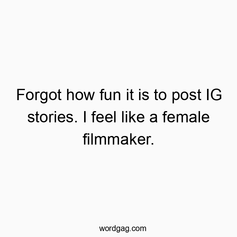 Forgot how fun it is to post IG stories. I feel like a female filmmaker.