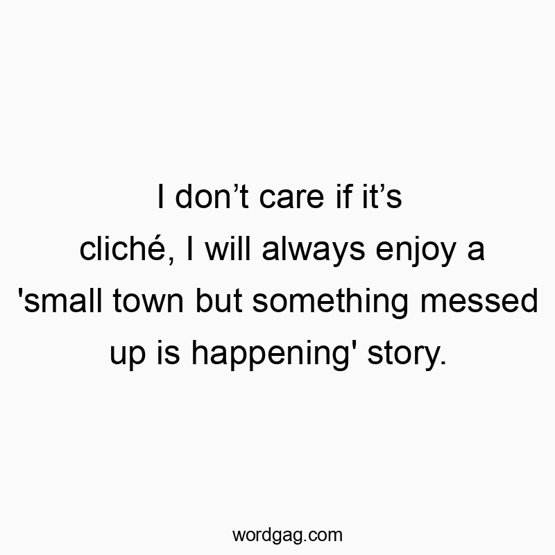 I don’t care if it’s cliché, I will always enjoy a ‘small town but something messed up is happening’ story.