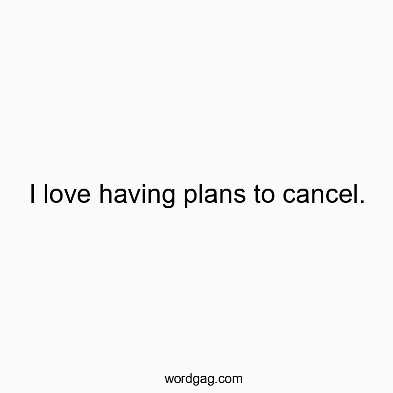 Playful quote about enjoying canceling plans with a humorous vibe.