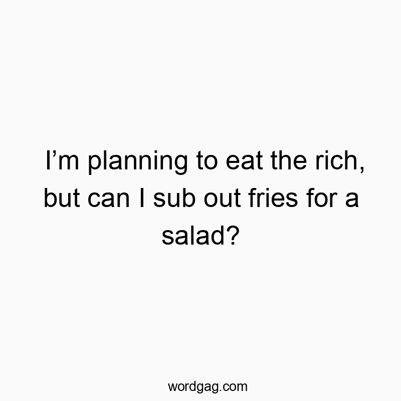 Iโm planning to eat the rich, but can I sub out fries for a salad?