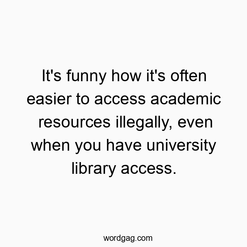 It’s funny how it’s often easier to access academic resources illegally, even when you have university library access.