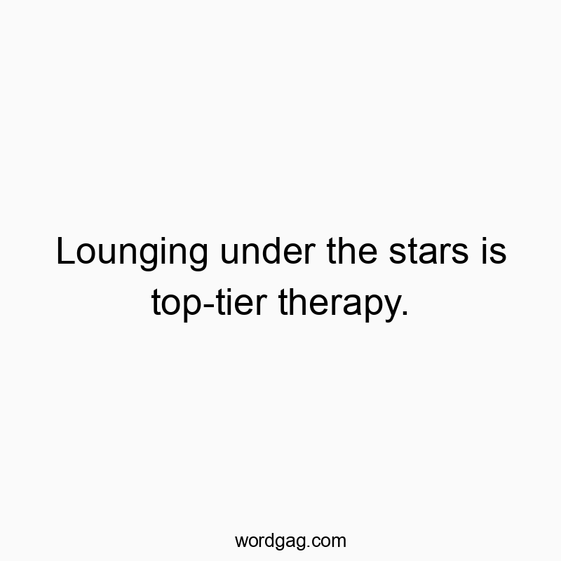 Lounging under the stars is top-tier therapy.
