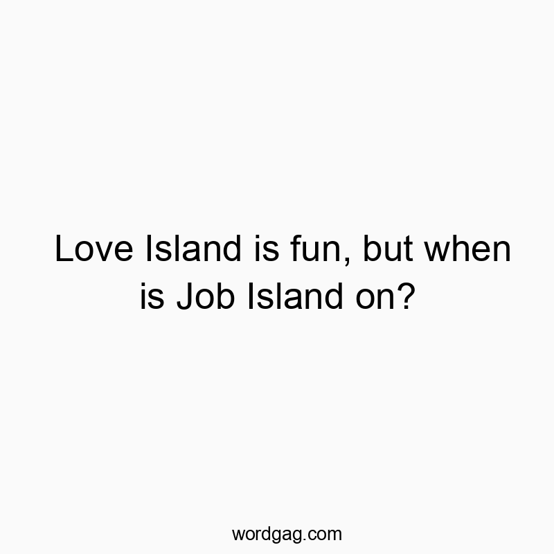 Love Island is fun, but when is Job Island on?