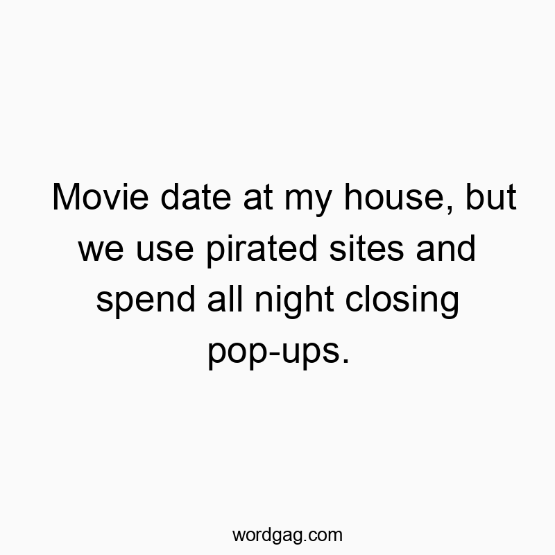Humorous quote about a cozy movie night disrupted by annoying pop-ups and pirated streaming.