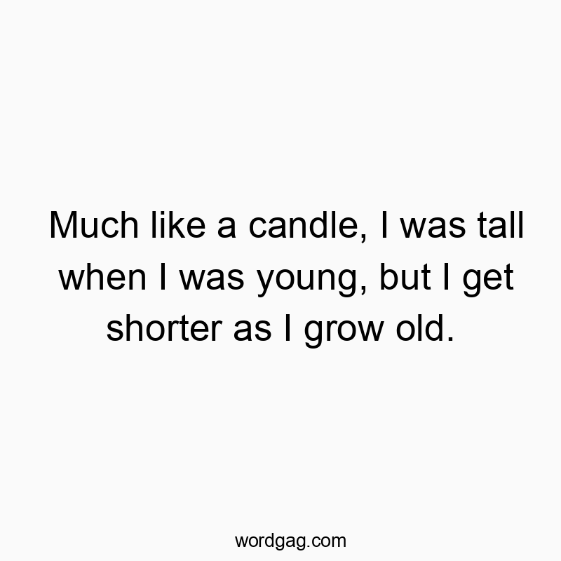Witty quote about aging, comparing oneself to a shrinking candle with humorous tone.