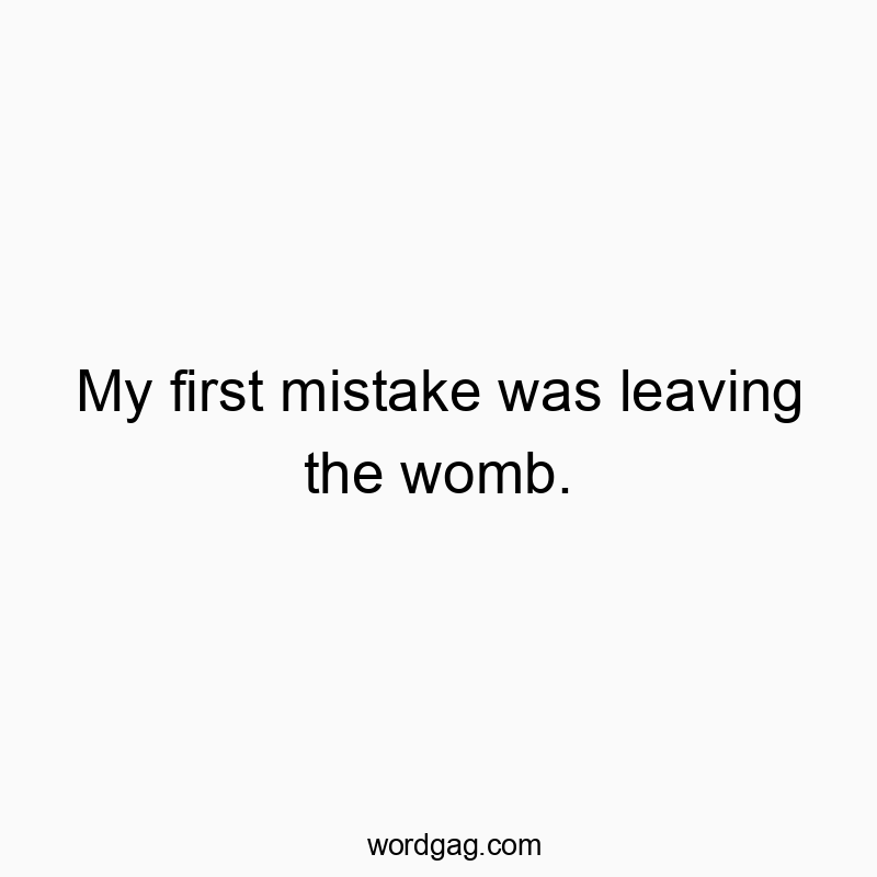 Humorous text highlighting a playful take on life's first blunder.