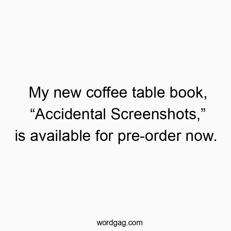 My new coffee table book, “Accidental Screenshots,” is available for pre-order now.