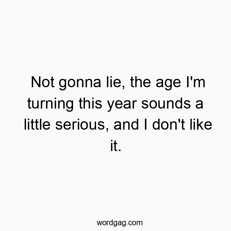 Not gonna lie, the age I’m turning this year sounds a little serious, and I don’t like it.