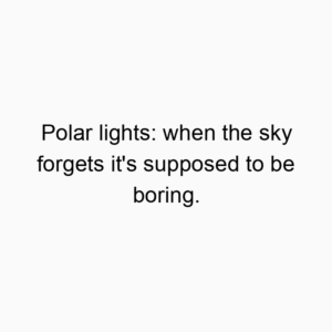 Polar lights: when the sky forgets it’s supposed to be boring.