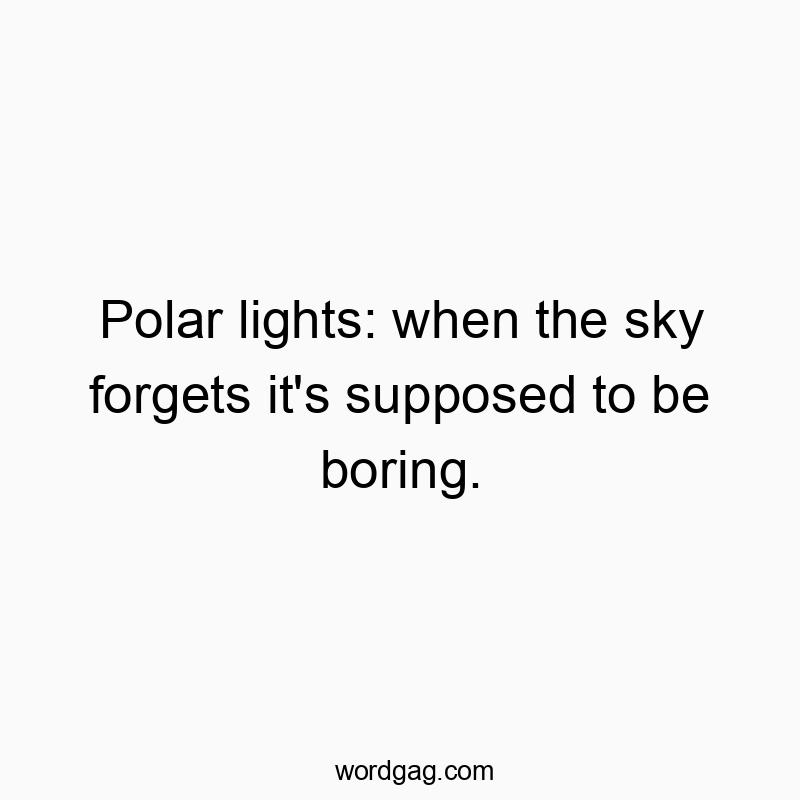 Polar lights: when the sky forgets it’s supposed to be boring.