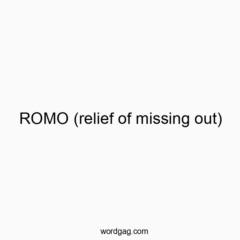 ROMO (relief of missing out)